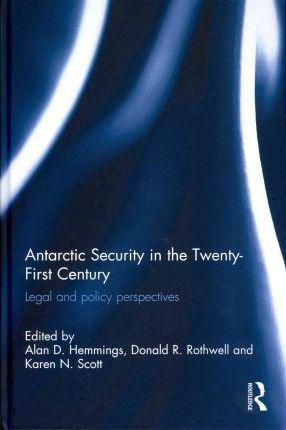 Antarctic Security In The Twenty-First Century : Legal And Policy Perspectives