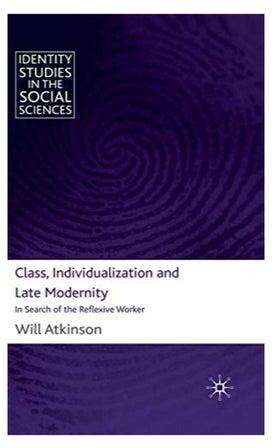 Class, Individualization And Late Modernity: In Search Of The Reflexive Worker Hardcover 2010