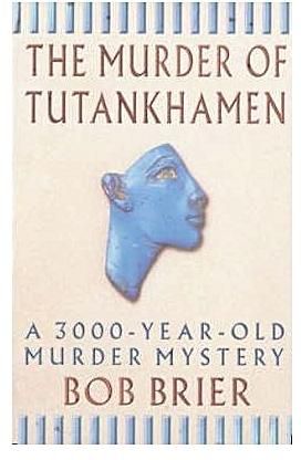 The Murder of Tutankhamen : A 3000-year-old Murder Mystery