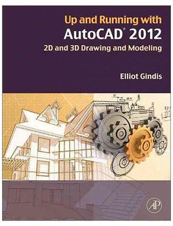 Up And Running With Autocad 2012 : 2D And 3D Drawing And Modeling Paperback 2nd edition