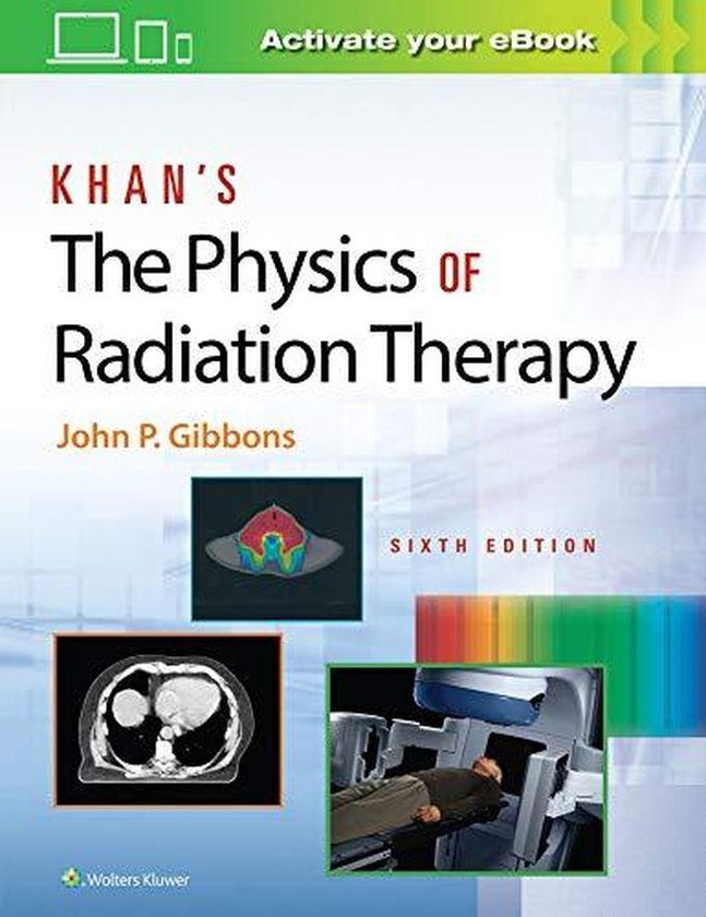 Williams Khan’s The Physics of Radiation Therapy ,Ed. :6