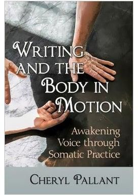 Writing And The Body In Motion: Awakening Voice Through Somatic Practice Paperback
