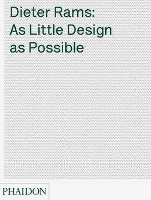 Dieter Rams As Little Design As Possible By Ive, J.