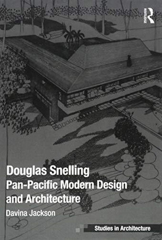 Taylor Douglas Snelling: Pan-Pacific Modern Design and Architecture (Ashgate Studies in Architecture) ,Ed. :1