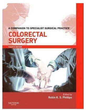 Generic Colorectal Surgery Print & Enhanced E-Book: A Companion To Specialist Surgical Practice By Robin K. S. Phillips