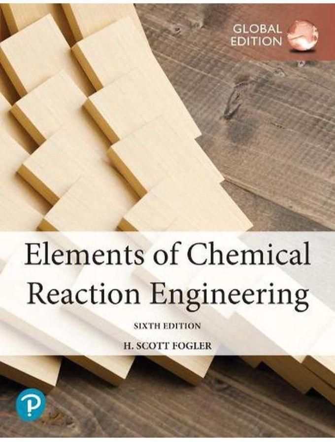 Pearson Elements of Chemical Reaction Engineering, Global Edition ,Ed. :6