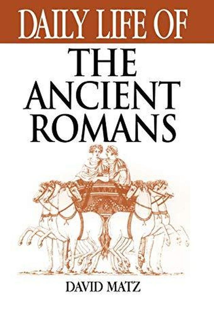Daily Life of the Ancient Romans (The Greenwood Press Daily Life Through History Series)