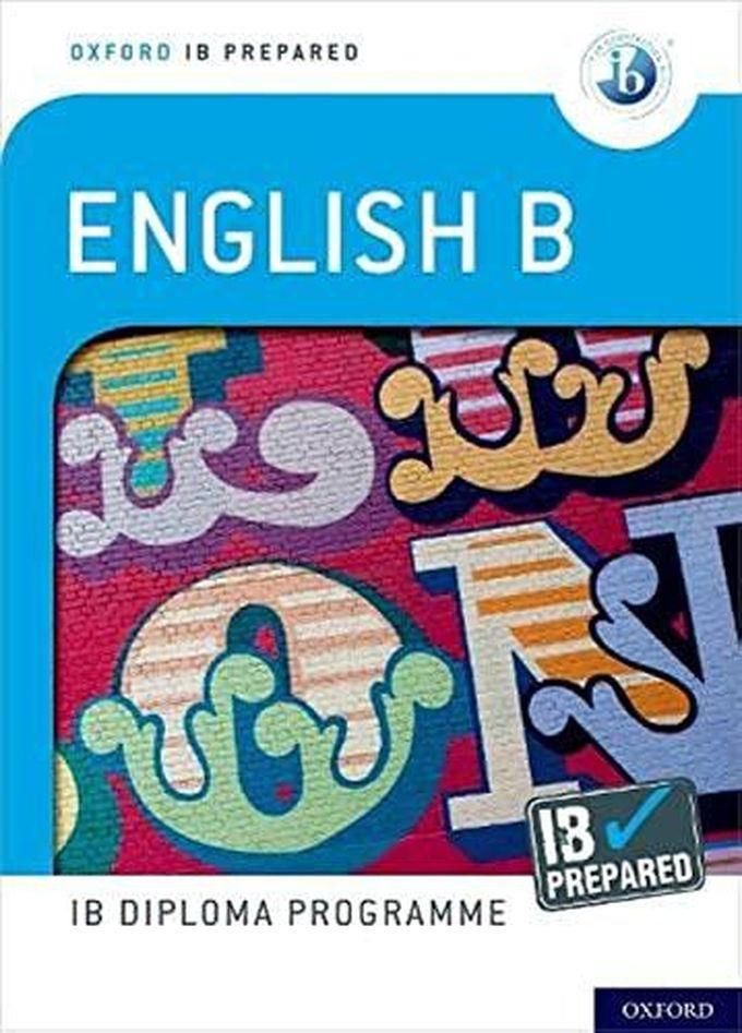 Oxford University Press Oxford IB Diploma Programme: IB Prepared: English B: Skills and Practice ,Ed. :2