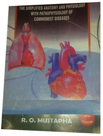 The Simplified Anatomy And Physiology With Pathophysiology Of Commonest Diseases By R. O. Mustapha