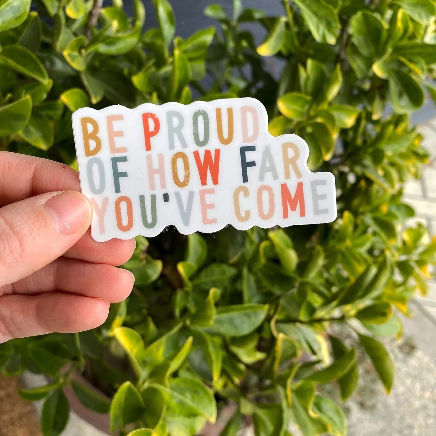 Be proud of how Far you've come | Waterproof  inspirational stickers | Positive sticker quotes | Self care sticker | Be proud sticker | Inspirational saying decal | Self love stick