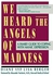 Harper Collins We Heard the Angels of Madness ,Ed. :1