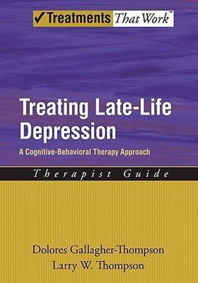 Treating Late Life Depression : A Cognitive-Behavioral Therapy Approach, Therapist Guide