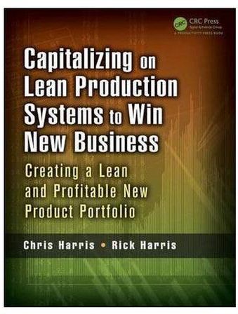 Capitalizing On Lean Production Systems To Win New Business: Creating A Lean And Profitable New Product Portfolio Paperback