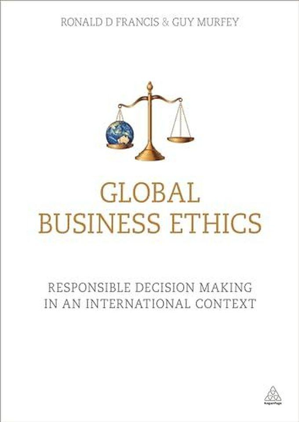 Kogan Page Global Business Ethics: Responsible Decision Making in an International Context ,Ed. :1