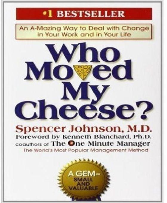 Who Moved My Cheese?: An Amazing Way To Deal With Change In Your Work And In Your Life