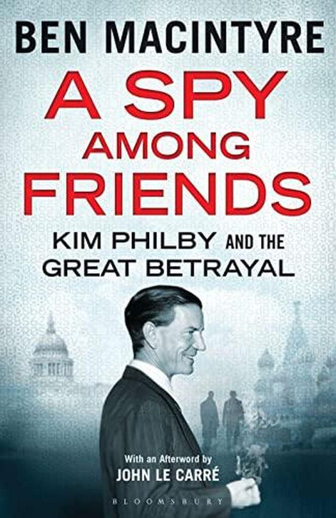 Bloomsbury Publishing Plc A Spy Among Friends: Kim Philby and the Great Betrayal