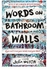 words on bathroom walls - By Julia Walton
