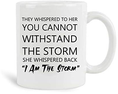 Bobby Creativity They Whispered To Her You Cannot Withstand The Storm She Whispered Back I Am The Storm Mug, 11 oz Ceramic White Coffee Mugs, Womens Gifts for Christmas, New Year Gifts