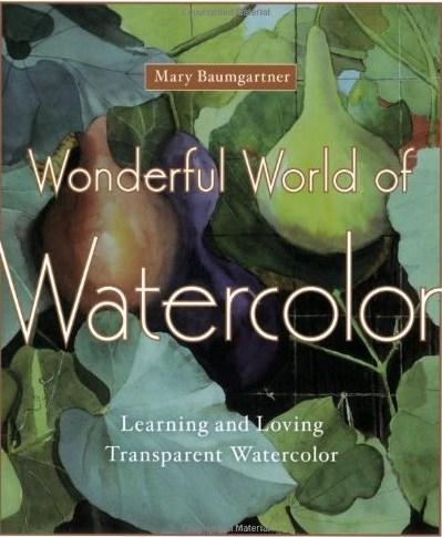 Wonderful World of Watercolor: Learning and Loving Transparent Watercolor