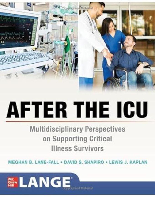 Mcgraw Hill After the ICU Multidisciplinary Perspectives on Supporting Critical Illness Survivors Multidisciplinary Perspective on Supporting Critical Illness Survivors Ed 1