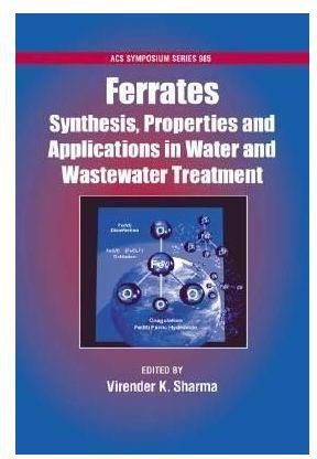 Generic Ferrates: Synthesis, Properties, And Applications In Water And Wastewater Treatment By Sharma, Virender K