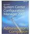 Microsoft® System Center Configuration Manager 2007 Administrator`s Companion ,Ed. :1