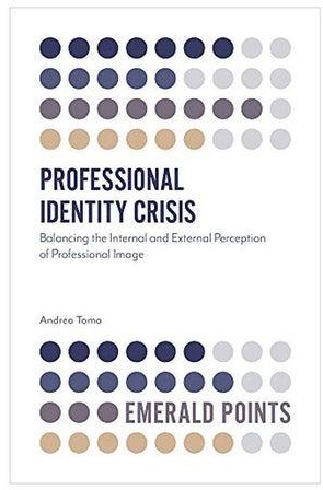 Professional Identity Crisis: Balancing The Internal And External Perception Of Professional Image paperback english