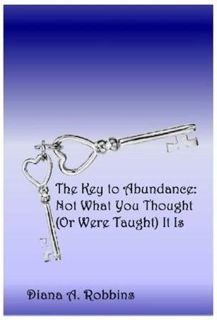The Key To Abundance: Not What You Thought (Or Were Taught) It Is Paperback