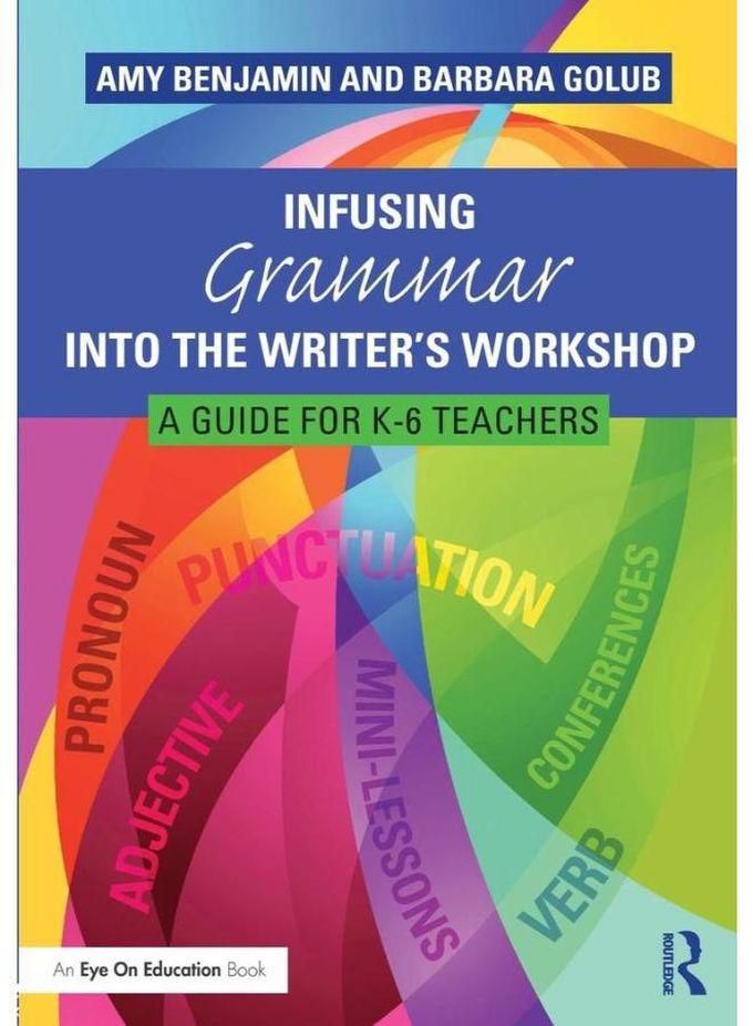 Taylor Infusing Grammar Into the Writer s Workshop A Guide for K-6 Teachers