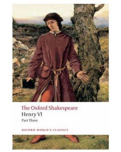 Henry Vi Part Three: The Oxford Shakespeare (Oxford World`S Classics)
