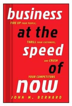 Business At The Speed Of Now: Fire Up Your People, Thrill Your Customers, And Crush Your Competitors Hardcover