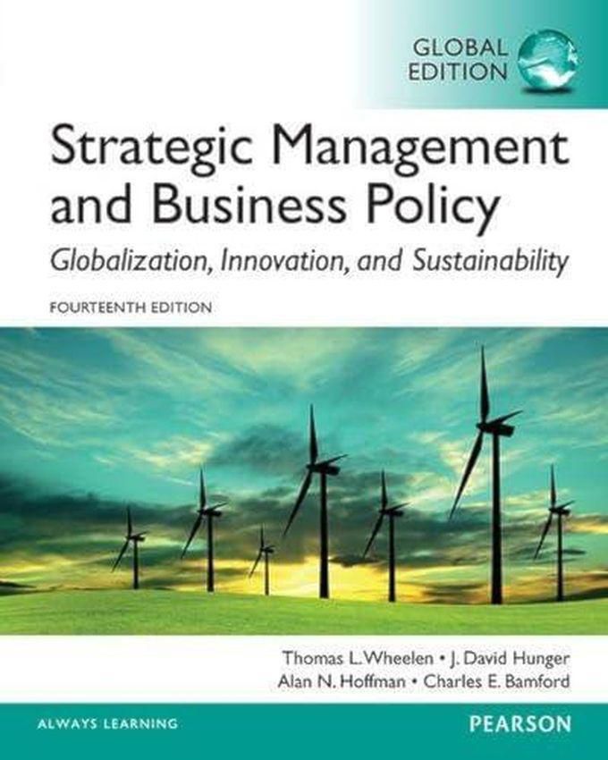 Pearson Strategic Management and Business Policy: Globalization, Innovation and Sustainability: Global Edition ,Ed. :14