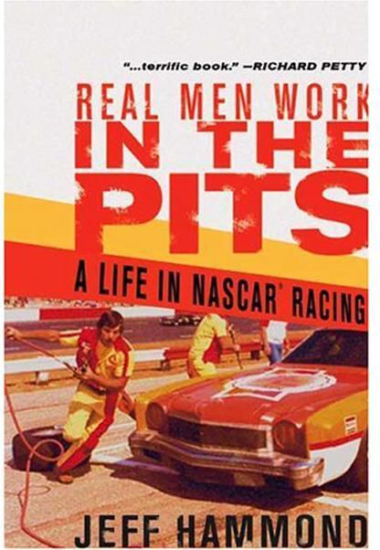 Real Men Work in the Pits: A Life in Nascar Racing