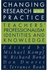 Changing Research and Practice : Teachers' Professionalism, Identities and Knowledge