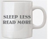 Sleep Less Read More Mug