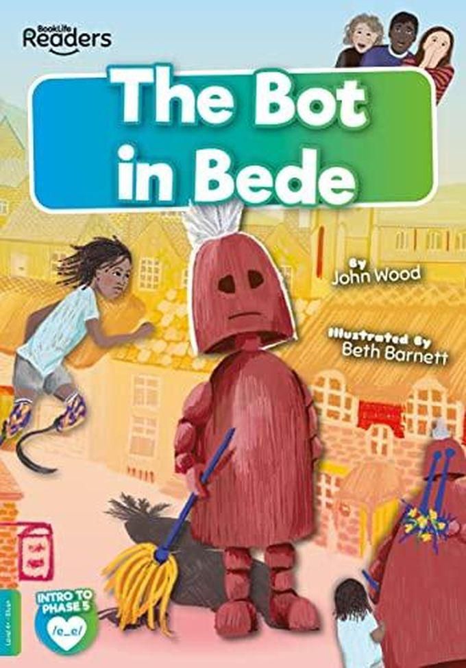 The Bot in Bede :BookLife Readers - Phase 05 - Blue