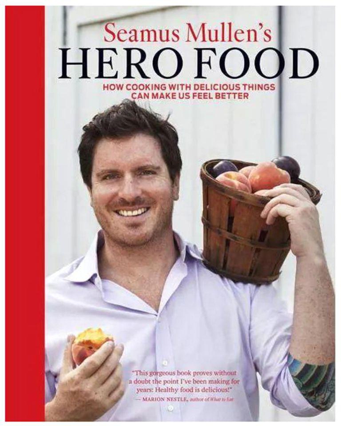 Seamus Mullen'S Hero Food: How Cooking With Delicious Things Can Make Us Feel Better Hardcover