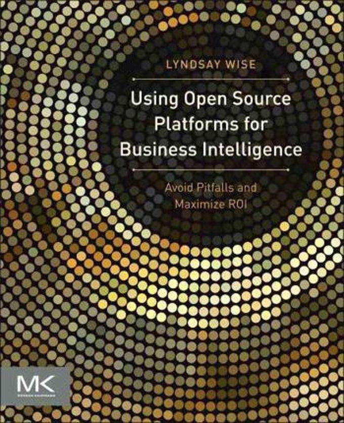 Using Open Source Platforms for Business Intelligence : Avoid Pitfalls and Maximize ROI