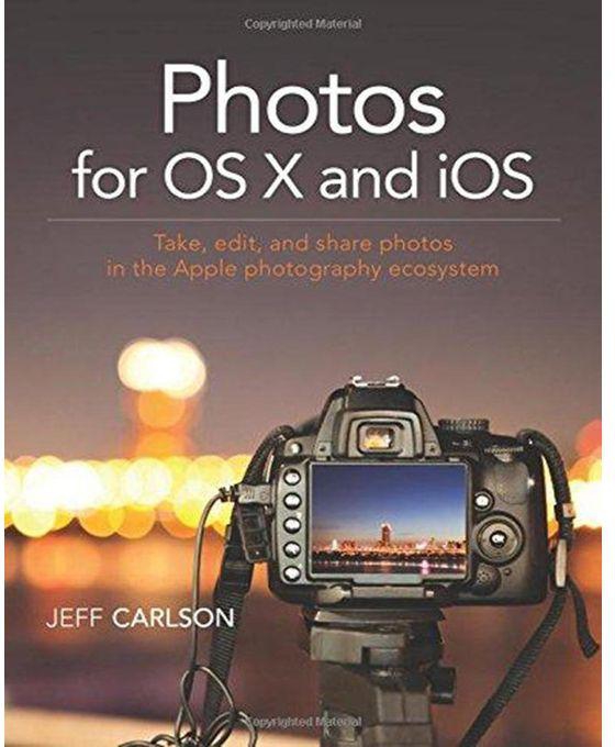 Generic Photos for OS X and iOS : Take, Edit, and Share Photos in the Apple Photography Ecosystem