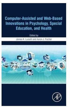 Generic Computer-Assisted And Web-Based Innovations In Psychology, Special Education, And Health By,,,, James K. Luiselli, Aaron J. Fischer