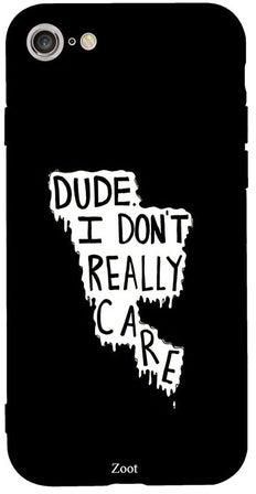 Skin Case Cover -for Apple iPhone 7 Dude I Don't Really Care مطبوع بعبارة "Dude I Don't Really Care"