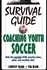 Survival Guide for Coaching Youth Soccer (Survival Guide for Coaching Youth Sports Series)