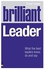Pearson Brilliant Leader: What the Best Leaders Know, Do and Say: What Brilliant Leaders Know, Do and Say ,Ed. :1