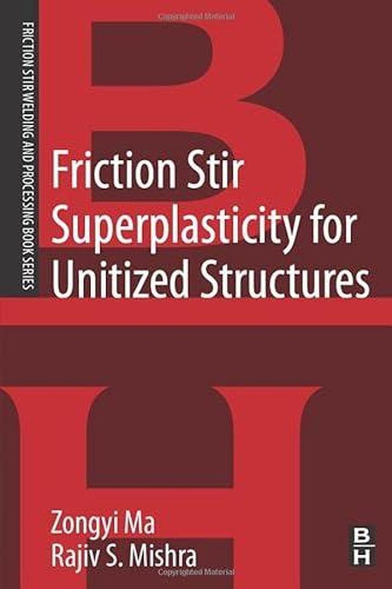Friction Stir Superplasticity for Unitized Structures ,Ed. :1