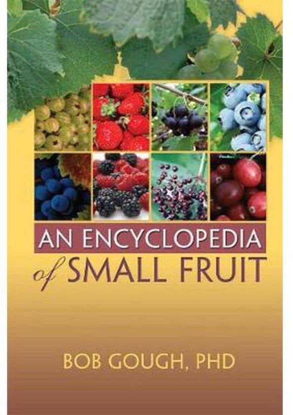 An Encyclopedia of Small Fruit
