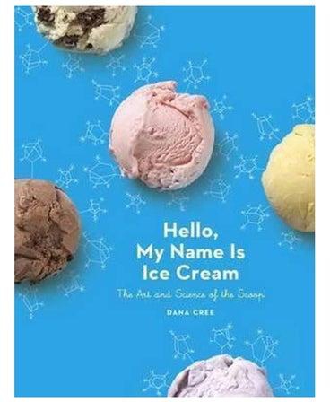 Hello, My Name Is Ice Cream: The Art And Science Of The Scoop Hardcover