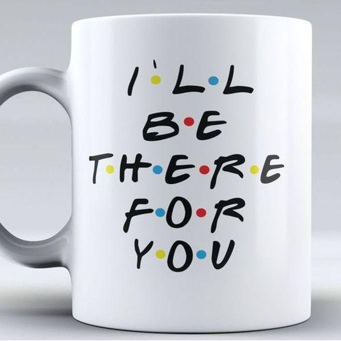 I'll Be There For You, Friend Coffee Mug, Friend Mug