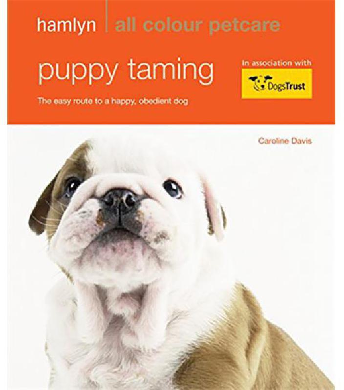 Hamlyn All Colour Pet Care: Puppy Taming - The Easy Route to a Happy