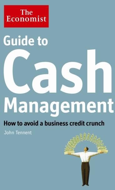 Economist Guide To Cash Management The: How To Avoid A Business Credit Crunch - Paperback