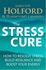 Stress Cure: How To Resolve Stress, Build Resilience and Boost Your Energy